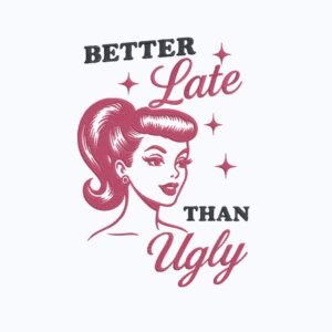 Better Late Than Ugly Girl Machine Embroidery Design, Retro Woman Quote Embroidery File