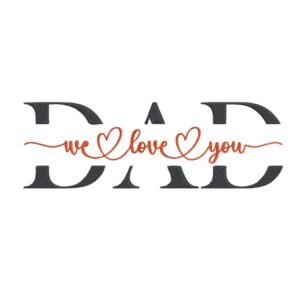 Dad We Love You Machine Embroidery Design, Gift For Loved One Embroidery File