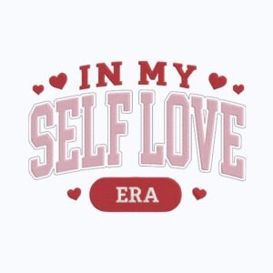 In My Self Love Era Machine Embroidery Design, self-love Embroidery File